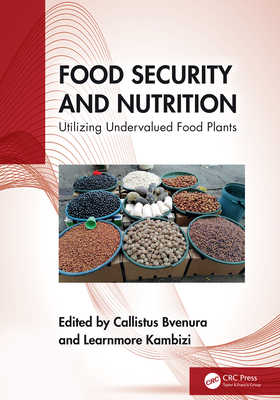 Food Security and Nutrition: Utilizing Undervalued Food Plants - Bvenura, Callistus (Editor), and Kambizi, Learnmore (Editor)