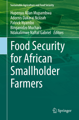 Food Security for African Smallholder Farmers - Mupambwa, Hupenyu Allan (Editor), and Nciizah, Adornis Dakarai (Editor), and Nyambo, Patrick (Editor)