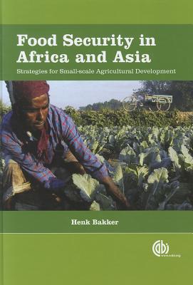 Food Security in Africa and Asia: Strategies for Small-scale Agricultural Development - Bakker, Henk