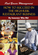 Food Service Management: How to Succeed in the High-Risk Restaurant Business - By Someone Who Did