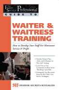 Food Service Professionals Guide to Waiter & Waitress Training: How To Develop Your Wait Staff For Maximum Service & Profit