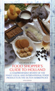 Food Shopper's Guide to Holland: A Comprehensive Review of the Finest Local and International Food Products in the Dutch Marketplace