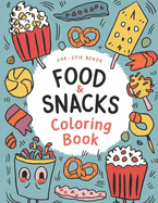Food & Snacks Coloring Book: Delicious Designs for snacks coloring book Lovers: "Color with our "Fun Food & Snacks Coloring Book"! Bold & Easy Designs for Adults and Kids.