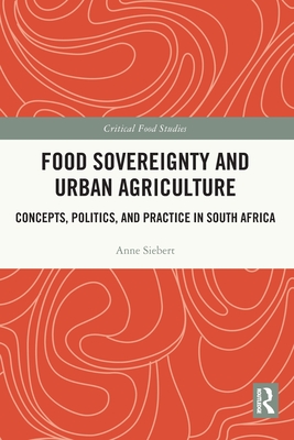 Food Sovereignty and Urban Agriculture: Concepts, Politics, and Practice in South Africa - Siebert, Anne