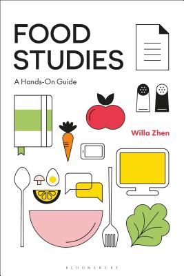 Food Studies: A Hands-On Guide - Zhen, Willa