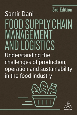 Food Supply Chain Management and Logistics: Understanding the Challenges of Production, Operation and Sustainability in the Food Industry - Dani, Samir
