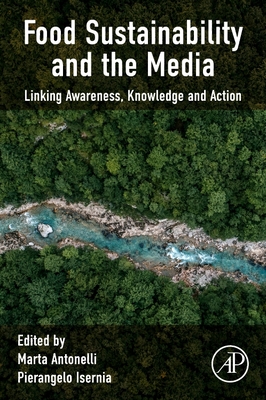 Food Sustainability and the Media: Linking Awareness, Knowledge and Action - Antonelli, Marta (Editor), and Isernia, Pierangelo (Editor)