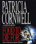 Food to Die for: Secrets from Kay Scarpetta's Kitchen - Cornwell, Patricia