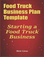 Food Truck Business Plan Template: Starting a Food Truck Business