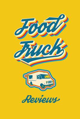 Food Truck Reviews: Blank Guided Food Truck Review Journal for Food Bloggers, Food Critics, or Foodies. - Publishing, Generic