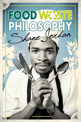 Food Waste Philosophy - Jordan, Shane
