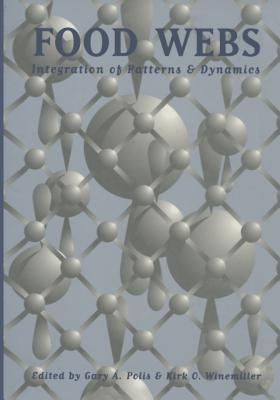 Food Webs: Integration of Patterns & Dynamics - Polis, Gary A, and Winemiller, Kirk O