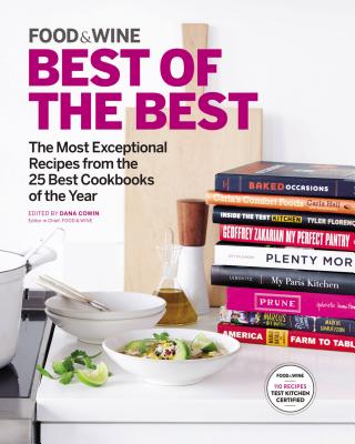 Food & Wine Best of the Best, Volume 18: The Most Exceptional Recipes from the 25 Best Cookbooks of the Year - Cowin, Dana (Editor), and The Editors of Food & Wine