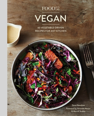 Food52 Vegan: 60 Vegetable-Driven Recipes for Any Kitchen [A Cookbook] - Hamshaw, Gena, and Hesser, Amanda (Foreword by), and Stubbs, Merrill (Foreword by)