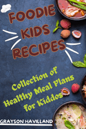 Foodie Kids Recipes: Collection of Healthy Meal Plans for Kiddos