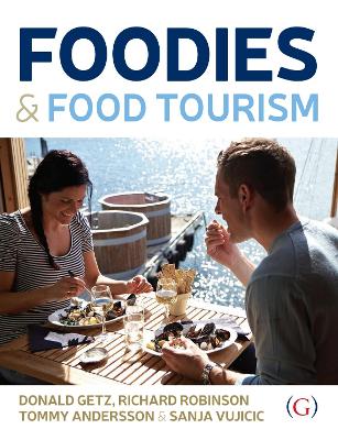 Foodies and Food Tourism - Getz, Donald, Professor, and Robinson, Richard, and Andersson, Tommy, Professor