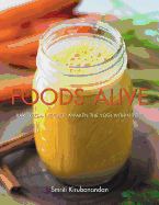 Foods Alive: Raw Vegan Recipes. Awaken the Yogi Within You