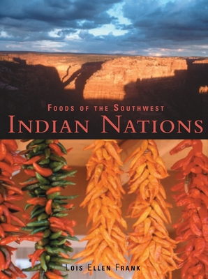 Foods of the Southwest Indian Nations: Traditional and Contemporary Native American Recipes [A Cookbook] - Frank, Lois Ellen