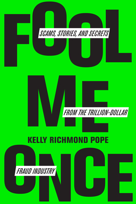 Fool Me Once: Scams, Stories, and Secrets from the Trillion-Dollar Fraud Industry - Pope, Kelly Richmond