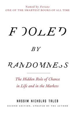 Fooled by Randomness: The Hidden Role of Chance in Life and in the Markets - Taleb, Nassim Nicholas