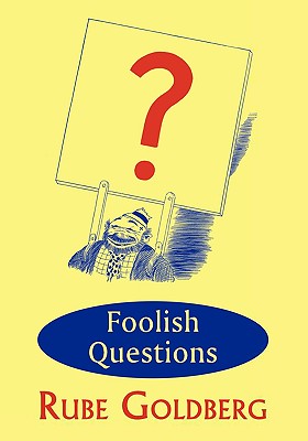 Foolish Questions - Goldberg, Rube