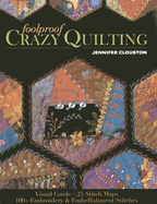 Foolproof Crazy Quilting: Visual Guide--25 Stitch Maps - 100+ Embroidery & Embellishment Stitches