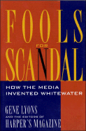 Fools for Scandal: How the Media Invented Whitewater