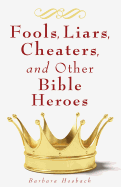 Fools, Liars, Cheaters, and Other Bible Heroes