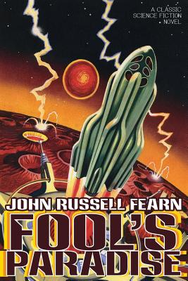 Fool's Paradise: A Classic Science Fiction Novel - Fearn, John Russell