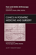 Foot and Ankle Arthroscopy, an Issue of Clinics in Podiatric Medicine and Surgery: Volume 28-3