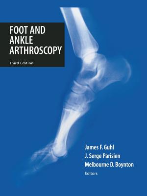 Foot and Ankle Arthroscopy - Guhl, James F (Editor), and Boynton, Melbourne D, M.D. (Editor), and Parisien, J Serge (Editor)