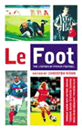 Foot, Le: The Legends of French Football in Their Own Words