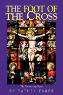 Foot of the Cross: Or the Sorrows of Mary