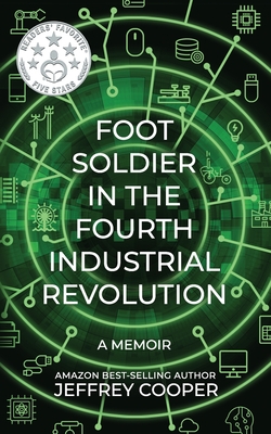 Foot Soldier in the Fourth Industrial Revolution: A Memoir - Cooper, Jeffrey