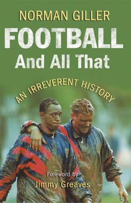 Football and All That: An Irreverent History - Giller, Norman