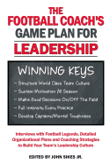 Football Coach's Game Plan for Leadership: Interviews with Football Legends, Detailed Organizational Plans and Coaching Strategies to Build Your Team's Leadership Culture