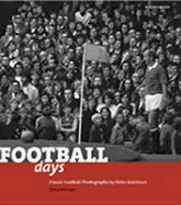 Football Days: Classics Football Photographs by Peter Robinson
