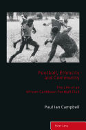 Football, Ethnicity and Community: The Life of an African-Caribbean Football Club