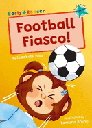Football Fiasco!: (Turquoise Early Reader)