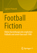 Football Fiction: Fiktive Darstellungen Des Englischen Fuballs Und Seiner Fans Nach 1990
