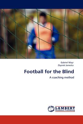 Football for the Blind - Mayr, Gabriel, and Janecka, Zbynek