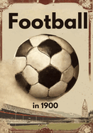 Football in 1900: From Grassroots to Global Phenomenon, for those who were obsessed with football in 1990, the sport wasn't just a game-it was a way of life.