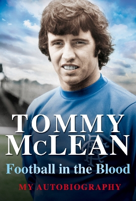 Football in the Blood: My Autobiography - McLean, Tommy