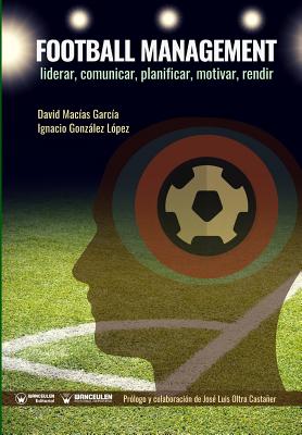 Football Management: Liderar, Comunicar, Planificar, Motivar, Rendir - Gonz, and Mac
