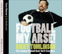 Football My Arse!: The Funniest Football Book You'll Ever Read