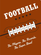 Football: The Players, the Records, the Superbowls