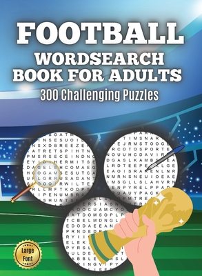 Football Wordsearch Book for Adults: Large Font 300 Challenging Puzzles to Test Your Football Knowledge from 1900 to Present Day - Wordsearch Master