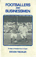 Footballers and Businessmen: The Origins of Professional Soccer in England