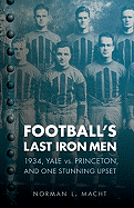 Football's Last Iron Men: 1934, Yale vs. Princeton, and One Stunning Upset