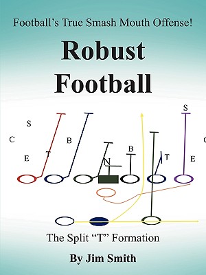 Football's True Smash Mouth Offense! Robust Football - Smith, Jim, Jr.